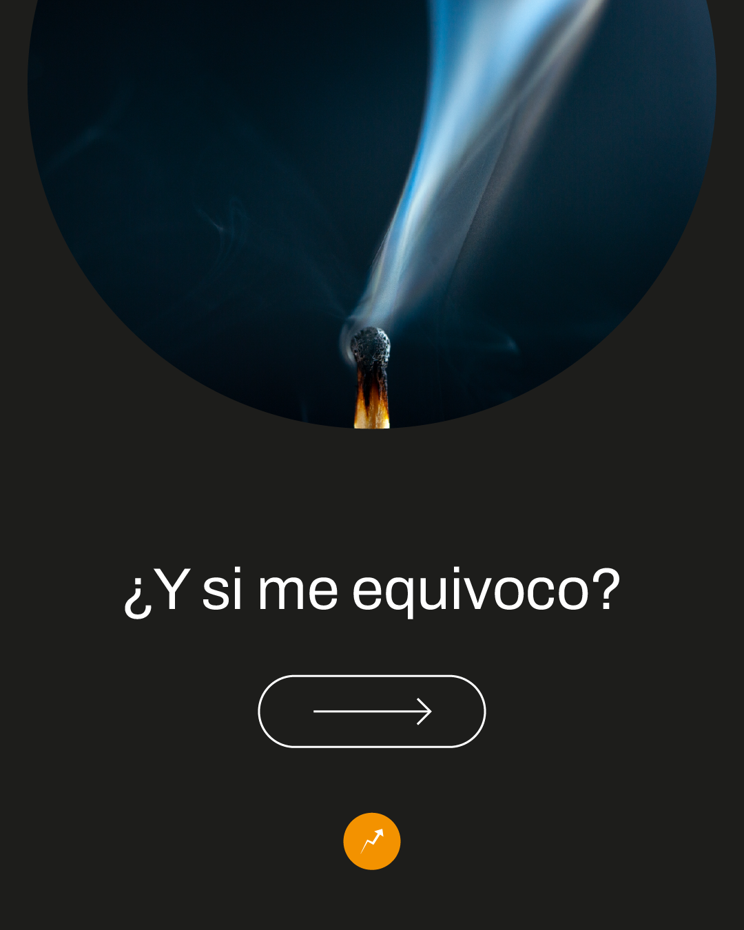 Mentes Inversoras · Cerilla encendida en una fotografía circular junto a la pregunta ¿Y si me equivoco?