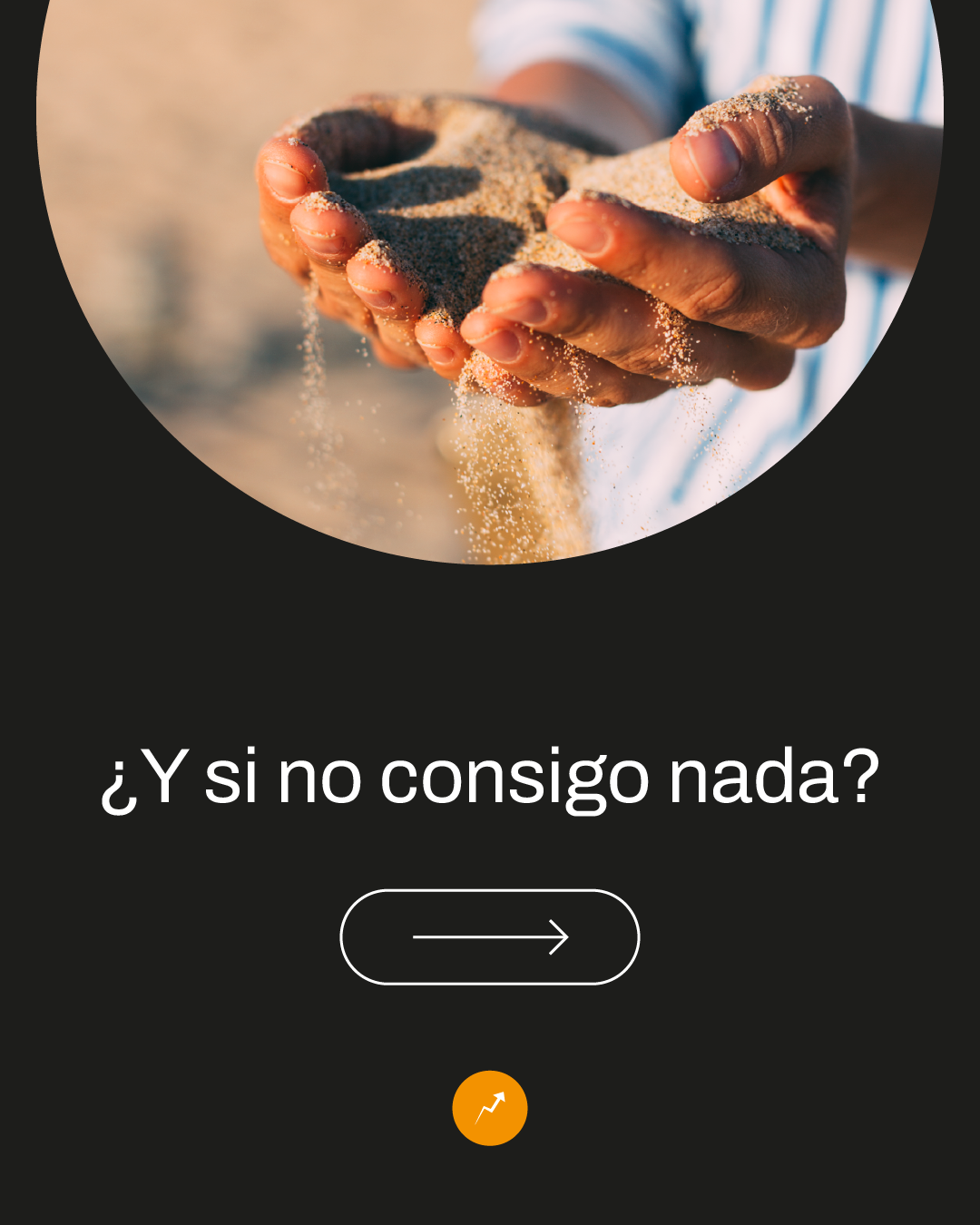 Mentes Inversoras · Manos sosteniendo arena junto a la pregunta ¿Y si no consigo nada?